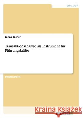 Transaktionsanalyse als Instrument für Führungskräfte Jonas Bacher 9783656632917 Grin Verlag Gmbh - książka