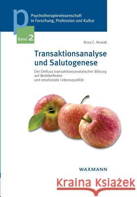 Transaktionsanalyse und Salutogenese: Der Einfluss transaktionsanalytischer Bildung auf Wohlbefinden und emotionale Lebensqualität Nowak, Rosa C. 9783830925576 Waxmann - książka