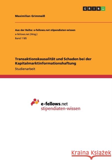 Transaktionskausalität und Schaden bei der Kapitalmarktinformationshaftung Maximilian Grimmeiss   9783656954316 Grin Verlag Gmbh - książka