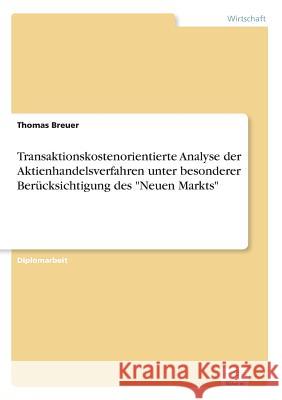 Transaktionskostenorientierte Analyse der Aktienhandelsverfahren unter besonderer Berücksichtigung des Neuen Markts Breuer, Thomas 9783838638744 Diplom.de - książka