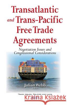 Transatlantic & Trans-Pacific Free Trade Agreements: Negotiation Issues & Congressional Considerations Julian Webb 9781634859165 Nova Science Publishers Inc - książka