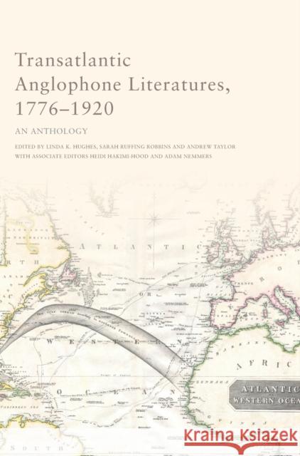 Transatlantic Anglophone Literatures, 1776-1920: An Anthology Linda Hughes, Sarah Robbins, Andrew Taylor, Adam Nemmers, Heidi Hakimi-Hood 9781474429825 Edinburgh University Press - książka