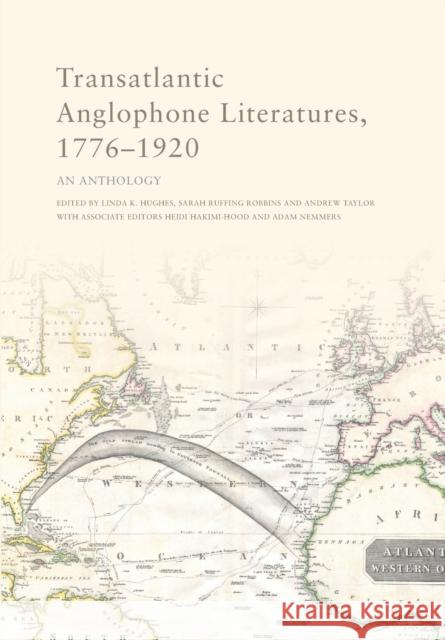 Transatlantic Anglophone Literatures, 1776-1920: An Anthology Linda Hughes, Sarah Robbins, Andrew Taylor, Adam Nemmers, Heidi Hakimi-Hood 9781474429832 Edinburgh University Press - książka
