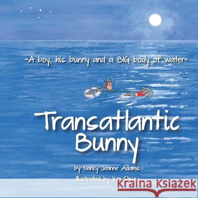 Transatlantic Bunny: A Boy, his bunny, and a BIG body of water Nancy Jeanne Adams 9780578174587 Nancy Jeanne Adams - książka