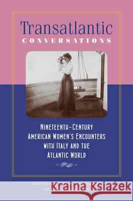 Transatlantic Conversations: Nineteenth-Century American Women's Encounters with Italy and the Atlantic World Beth L. Lueck Sirpa Salenius Nancy Lusignan Schultz 9781512600278 University Press of New England - książka