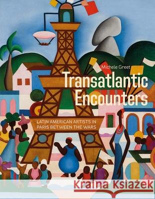 Transatlantic Encounters: Latin American Artists in Paris Between the Wars Michele Greet 9780300228427 Yale University Press - książka