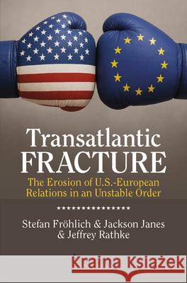 Transatlantic Fracture: The Erosion of Us-EU Relations in an Unstable Order Stefan Fr?hlich Jackson Janes Jeff Rathke 9783032140074 Springer - książka