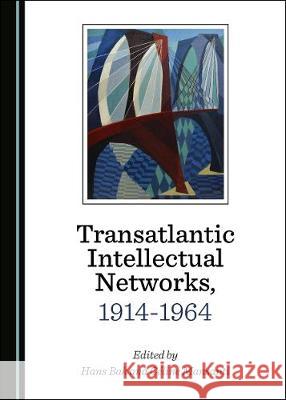 Transatlantic Intellectual Networks, 1914-1964 Hans Bak 9781527539747 Cambridge Scholars Publishing - książka