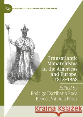 Transatlantic Monarchisms in the Americas and Europe, 1812-1868 Rodrigo Escriban Rebeca Vi?uel 9783031900136 Palgrave MacMillan - książka