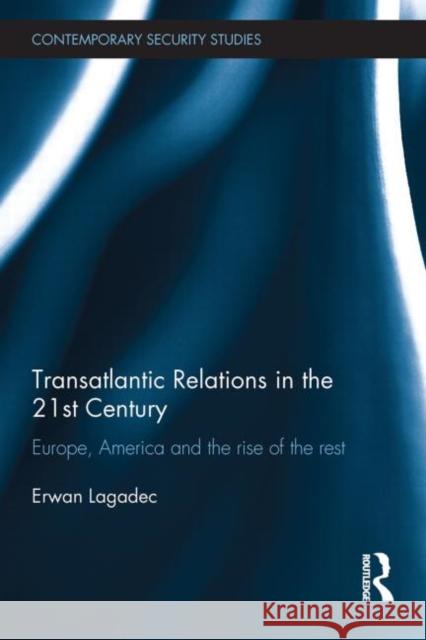 Transatlantic Relations in the 21st Century: Europe, America and the Rise of the Rest Lagadec, Erwan 9780415748117 Routledge - książka