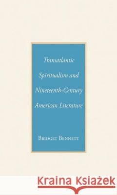 Transatlantic Spiritualism and Nineteenth-Century American Literature Bridget Bennett B. Bennett 9781349538041 Palgrave MacMillan - książka