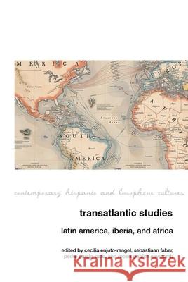 Transatlantic Studies: Latin America, Iberia, and Africa Cecilia Enjuto-Rangel, Sebastiaan Faber, Pedro García-Caro, Robert Patrick Newcomb 9781789620252 Liverpool University Press - książka