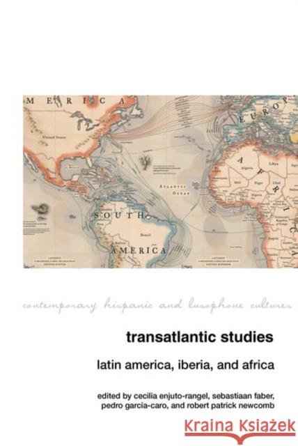Transatlantic Studies: Latin America, Iberia, and Africa Cecilia Enjuto-Rangel, Sebastiaan Faber, Pedro García-Caro, Robert Patrick Newcomb 9781802077421 Liverpool University Press - książka