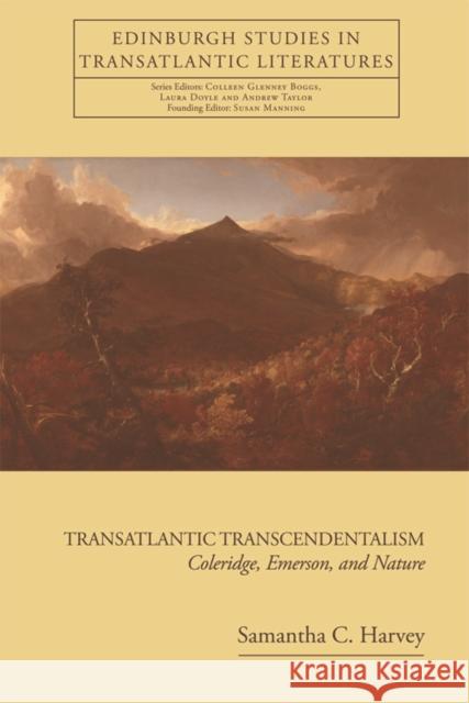 Transatlantic Transcendentalism: Coleridge, Emerson, and Nature C. Harvey, Samantha 9780748681365 Edinburgh University Press - książka