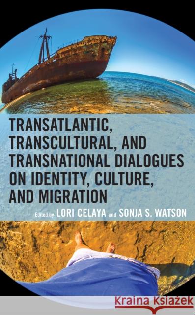 Transatlantic, Transcultural, and Transnational Dialogues on Identity, Culture, and Migration Lori Celaya Sonja Stephenson Watson Stephanie Alvarez 9781793648761 Lexington Books - książka