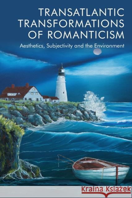 Transatlantic Transformations of Romanticism: Aesthetics, Subjectivity and the Environment Sandy, Mark 9781399508360 EDINBURGH UNIVERSITY PRESS - książka