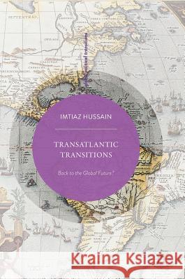 Transatlantic Transitions: Back to the Global Future? Hussain, Imtiaz 9789811066078 Palgrave MacMillan - książka