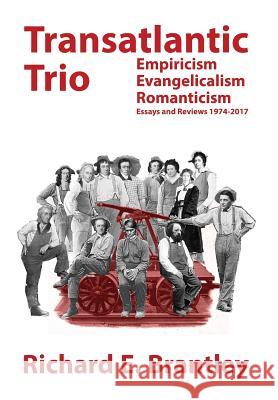 Transatlantic Trio: Empiricism, Evangelicalism, Romanticism: Essays and Reviews 1974-2017 Richard E. Brantley Polytekton 9781683150022 Culicidae Press, LLC - książka