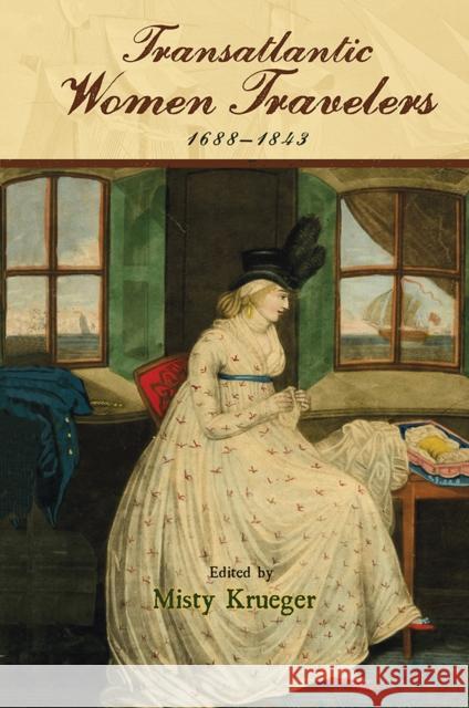 Transatlantic Women Travelers, 1688-1843 Misty Krueger Misty Krueger Diana Epelbaum 9781684482979 Bucknell University Press - książka