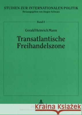 Transatlantische Freihandelszone: Politische Und Oekonomische Perspektiven Einer Transatlantischen Freihandelszone Aus Eu, Mercosur Und NAFTA Schwarz, Jürgen 9783631557808 Lang, Peter, Gmbh, Internationaler Verlag Der - książka