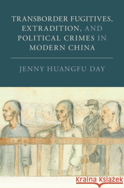 Transborder Fugitives, Extradition, and Political Crimes in Modern China Jenny Huangfu (Skidmore College, New York) Day 9781009456036 Cambridge University Press - książka