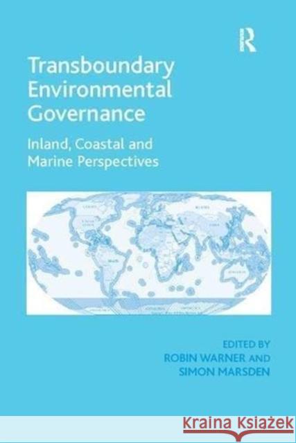 Transboundary Environmental Governance: Inland, Coastal and Marine Perspectives Simon Marsden Robin Warner  9781138118539 Routledge - książka