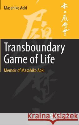 Transboundary Game of Life: Memoir of Masahiko Aoki Aoki, Masahiko 9789811327568 Springer - książka