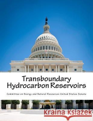 Transboundary Hydrocarbon Reservoirs Committee on Energy and Natural Resource 9781500748951 Createspace - książka