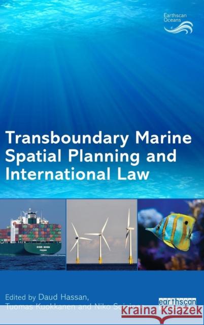 Transboundary Marine Spatial Planning and International Law Daud Hassan Tuomas Kuokkanen Niko Soininen 9780415739702 Taylor and Francis - książka