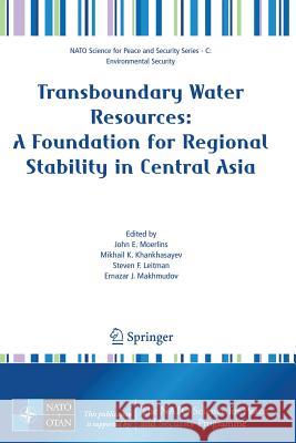 Transboundary Water Resources: A Foundation for Regional Stability in Central Asia Mikhail K. Khankhasayev Steven F. Leitman Ernazar J. Makhmudov 9781402067358 Springer - książka