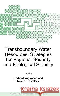 Transboundary Water Resources: Strategies for Regional Security and Ecological Stability Hartmut Vogtmann Nikolai Dobretsov 9781402030802 Springer - książka