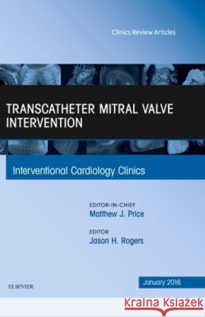 Transcatheter Mitral Valve Intervention, an Issue of Interve Jason Rogers 9780323414548 Elsevier Health Sciences - książka