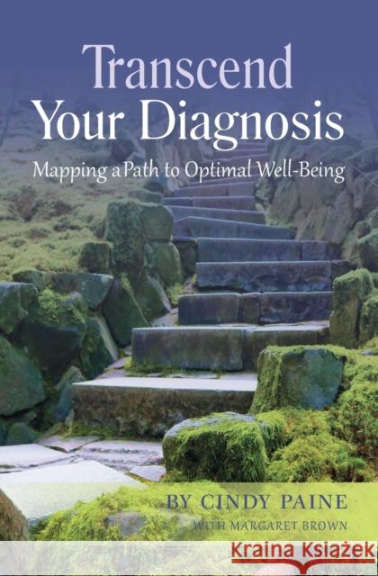 Transcend Your Diagnosis: Mapping A Path to Optimal Well-Being Cindy Paine Margaret Brown Jane Perini 9780578609980 Cynthia Paine & Associates - książka