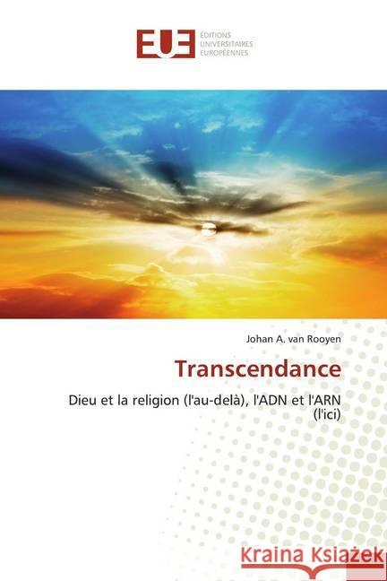 Transcendance : Dieu et la religion (l'au-delà), l'ADN et l'ARN (l'ici) A. van Rooyen, Johan 9786139544462 Éditions universitaires européennes - książka