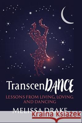 TranscenDANCE: Lessons from Living, Loving, and Dancing Stephen Anthony Thomas Sean Cardinalli Melissa Drake 9781734654318 Uncorped Influence - książka