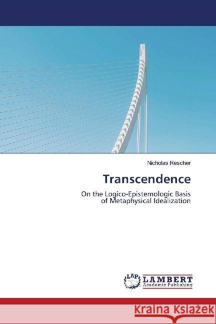 Transcendence : On the Logico-Epistemologic Basis of Metaphysical Idealization Rescher, Nicholas 9786202674485 LAP Lambert Academic Publishing - książka