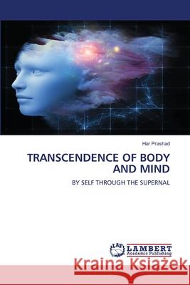 TRANSCENDENCE OF BODY AND MIND Prashad, Har 9786207648511 LAP Lambert Academic Publishing - książka