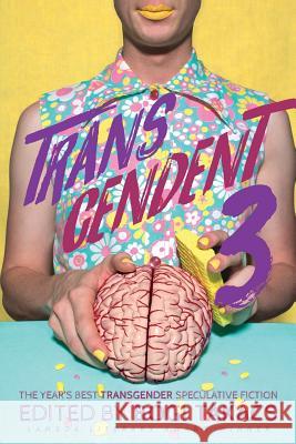 Transcendent 3: The Year's Best Transgender Themed Speculative Fiction Bogi Takacs 9781590217061 Lethe Press - książka