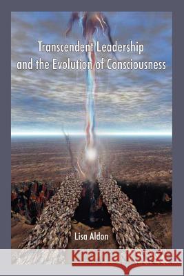 Transcendent Leadership and the Evolution of Consciousness! Lisa Aldon 9781420837636 Authorhouse - książka