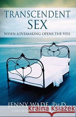 Transcendent Sex: When Lovemaking Opens the Veil Wade, Jenny 9780743482172 Pocket Books - książka