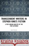 Transcendent Writers in Stephen King's Fiction: A Post-Jungian Analysis of the Puer Aeternus Joeri Pacolet 9780815396727 Routledge