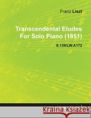 Transcendental Etudes by Franz Liszt for Solo Piano (1851) S.139/Lw.A172 Franz Liszt 9781446517147 Stevenson Press - książka