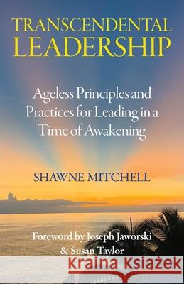 Transcendental Leadership: Ageless Principles and Practices for Leading in a Time of Awakening Shawne Mitchell 9780988967724 Soul Style Press - książka