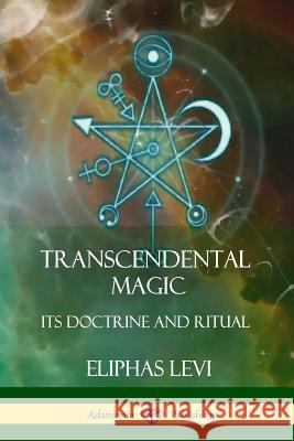 Transcendental Magic: Its Doctrine and Ritual Eliphas Levi Arthur Edward Waite 9781387998968 Lulu.com - książka