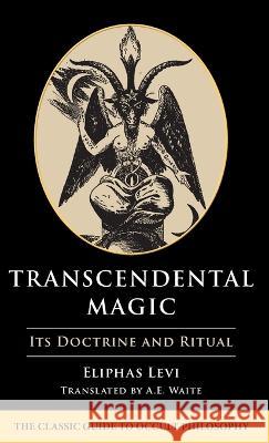 Transcendental Magic: Its Doctrine and Ritual Eliphas Levi Arthur Edward Waite 9781648372346 Echo Point Books & Media, LLC - książka