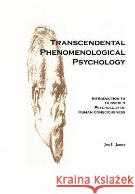 Transcendental Phenomenological Psychology: Introduction to Husserl's Psychology of Human Consciousness James, Jon L. 9781425112943 Trafford Publishing - książka