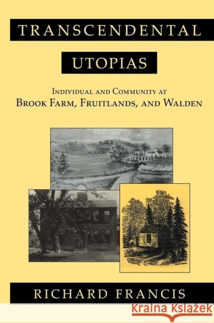 Transcendental Utopias: Individual and Community at Brook Farm, Fruitlands, and Walden Richard Francis 9780801430930 Cornell University Press - książka