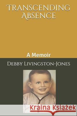 Transcending Absence: A Memoir Debby Livingston-Jones 9781687568281 Independently Published - książka