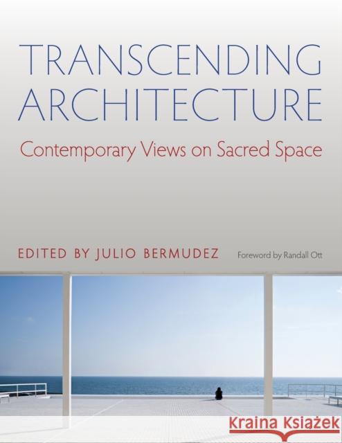 Transcending Architecture: Contemporary Views on Sacred Space Julio Bermudez 9780813226798 Catholic University of America Press - książka