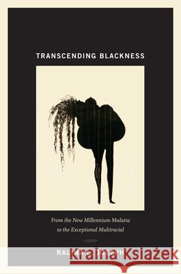 Transcending Blackness: From the New Millennium Mulatta to the Exceptional Multiracial Joseph, Ralina L. 9780822352778 Duke University Press - książka